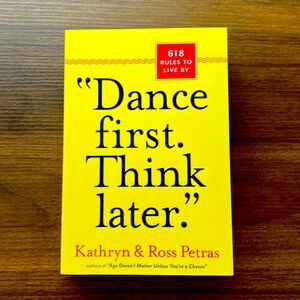 Book ~ Dance first. Think later. 618 rules to live by ~ by Kathryn & Ross Petras